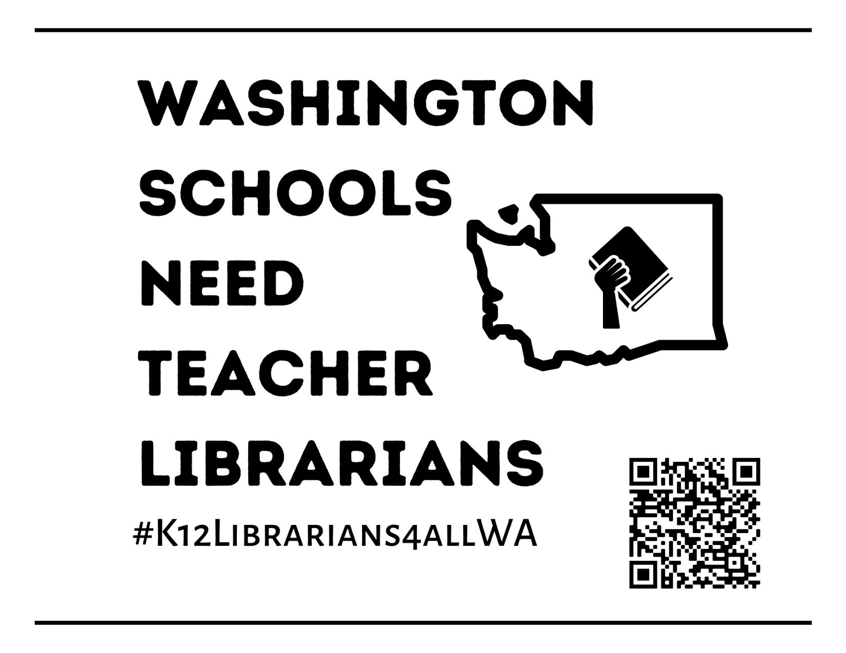 The logo, hashtag, and QR Code for the Washington Needs Teacher Librarians campaign. The hashtag is #K12Librarians4AllWA
