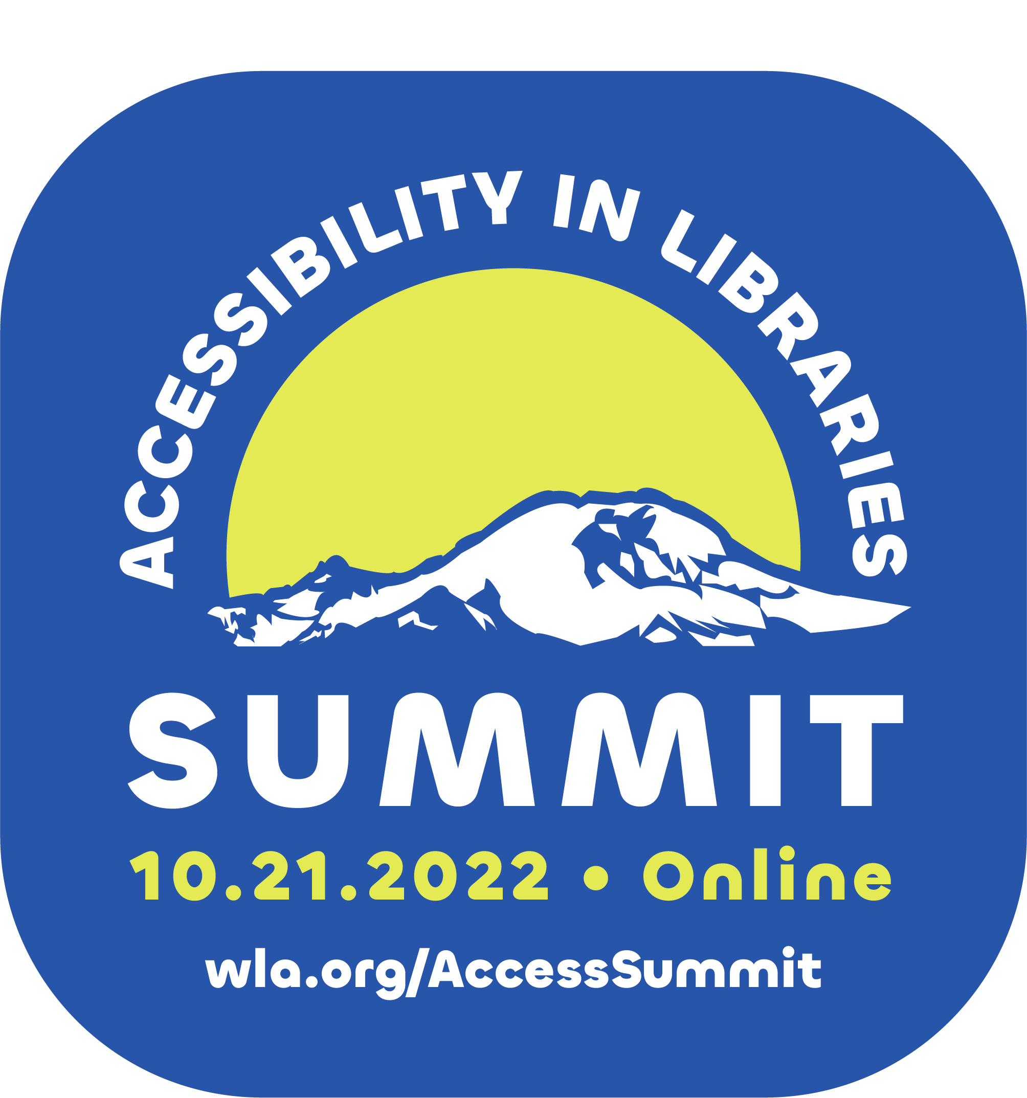 "Event logo. Blue background with white letters, curving over an illustration of Mount Ranier, that read 'Accessibility in Libraries Summit.' In yellow letters underneath, the text reads "10.21.2022 | online.""